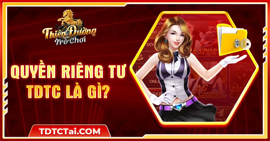 Quyền riêng tư là chính sách được TDTC thiết lập để bảo vệ hội viên